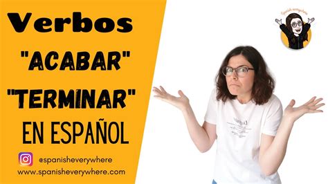 Verbo Acabar Y Terminar En Español Verbs Acabar Y Terminar In Spanish