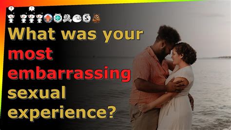 what was your most embarrassing sexual experience reddit askreddit stories youtube