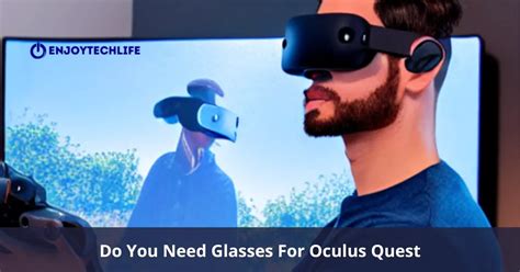 Do You Need Glasses For Vr Enjoytechlife