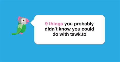9 Things You Probably Didnt Know You Could Do With Tawkto Tawkto