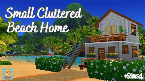 Small Cluttered Beach Home The Sims 4 Speed Build Youtube