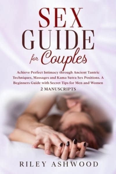 Riley Ashwood · Sex Guide For Couples Achieve Perfect Intimacy Through Ancient Tantric
