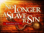 CROSS TALK -SLAVES TO GOD AND RIGHTEOUSNESS - OR- SLAVES TO SIN AND ...