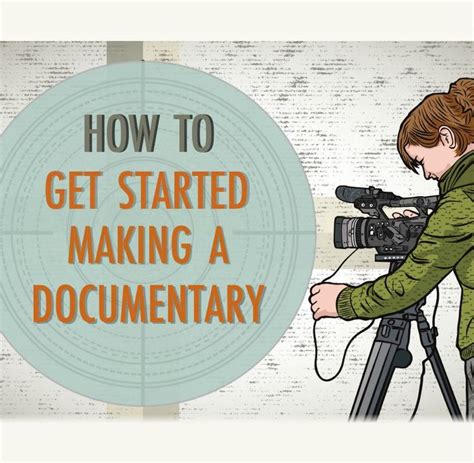 How To Get Started Making A Documentary Documentary Filmmaking