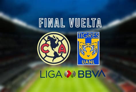 Am Rica Vs Tigres Horario Y D Nde Ver Final Vuelta Liga Mx