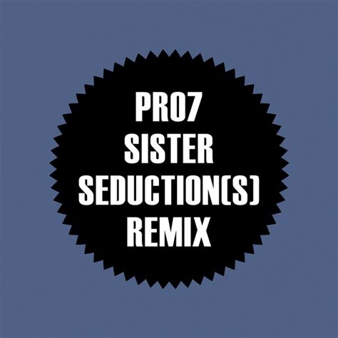 Sister Seductions Remix By Pro7 On Spotify