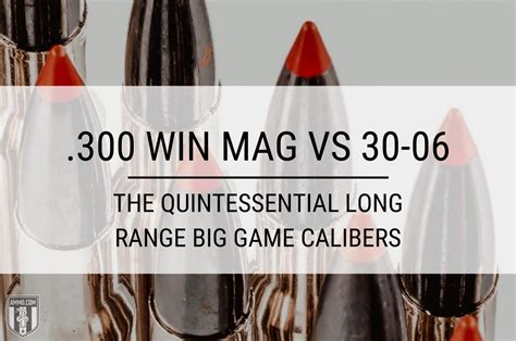 300 Win Mag Vs 30 06 Big Game Caliber Comparison