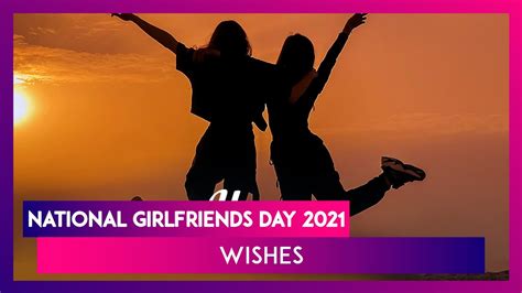 National Girlfriends Day 2021 Wishes And Whatsapp Messages To Celebrate The Day With Your Girl