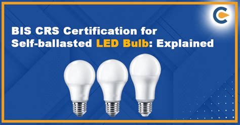Bis Crs Certification For Self Ballasted Led Bulb Corpbiz