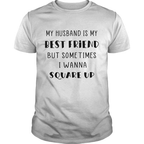 My Husband Is My Best Friend But Sometimes I Wanna Square