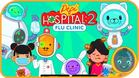 Its New Pepi Hospital 2 Flu Clinic 1 Pepi Play Educational