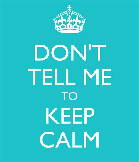 Dont Tell Me To Keep Calm Poster Tru Keep Calm O Matic