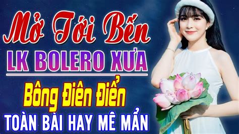 Bông Điên ĐIển MỞ TỚI BẾN Siêu Phẩm Rumba Nhạc Vàng Tuyển Chọn Toàn