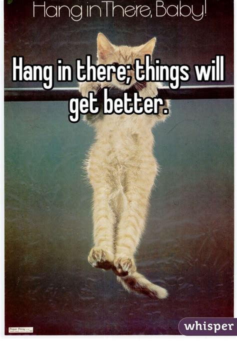 Hang In There Things Will Get Better