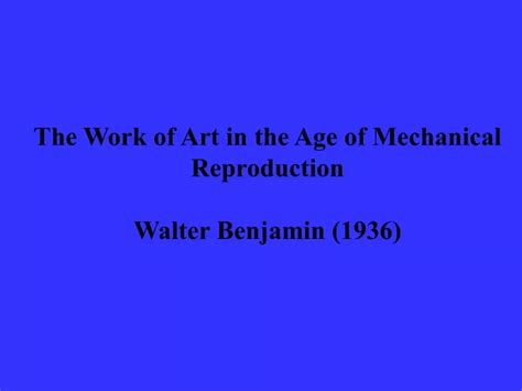 Ppt The Work Of Art In The Age Of Mechanical Reproduction Walter