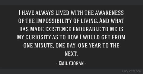 Emil Cioran Quote I Have Always Lived With The Awareness