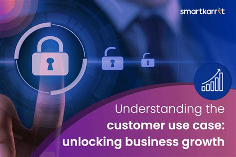 Understanding The Customer Use Case Unlocking Business Growth