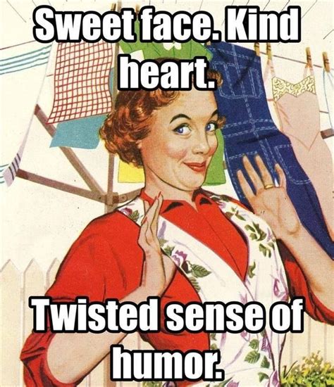 Sweet Face Kind Heart Twisted Sense Of Humor Vintage Humor Retro Humor Funny Pictures