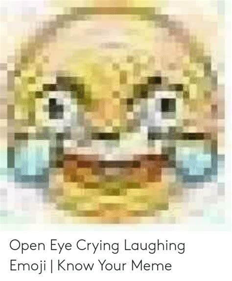 Open Eye Crying Laughing Emoji Know Your Meme Crying Meme On Meme