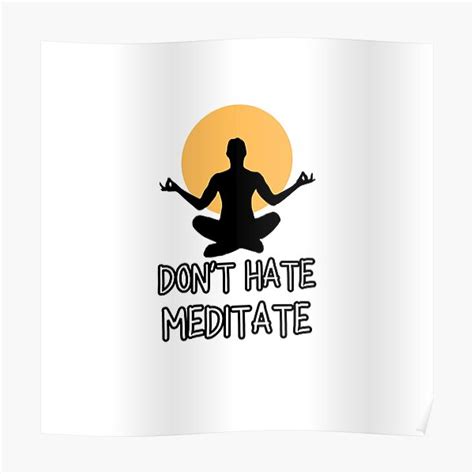 Dont Hate Meditate Dont Hate Meditate Poster By Flow Store Redbubble