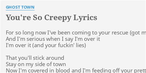 Youre So Creepy Lyrics By Ghost Town For So Long Now