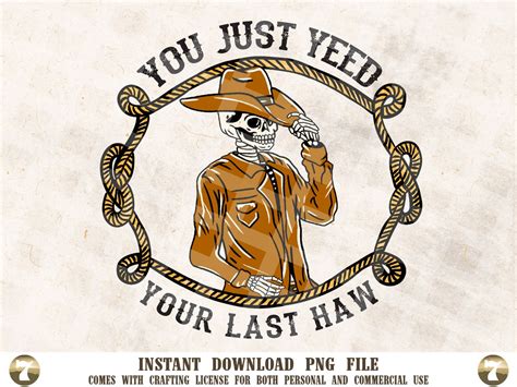 You Just Yeed Your Last Haw PNG Funny Cowboy PNG Western Sublimation