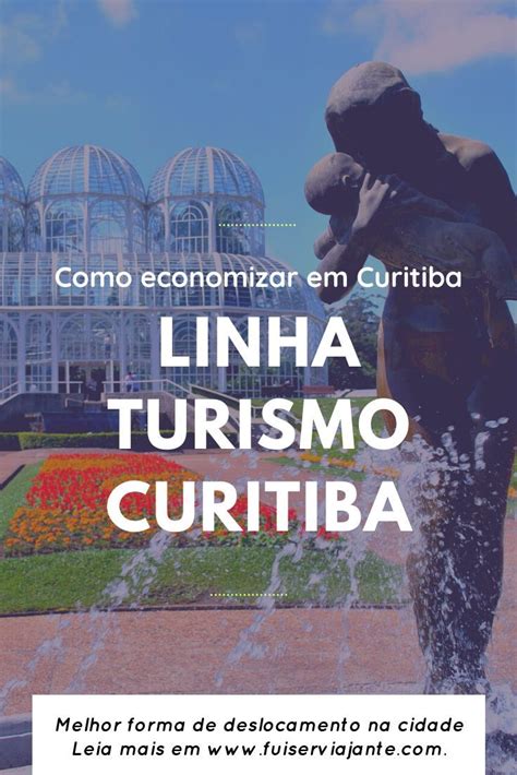 Linha Turismo De Curitiba Quanto Custa E Como Funciona Turismo