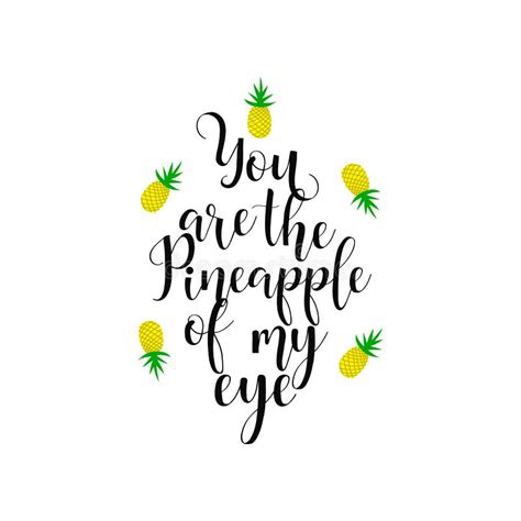 You Are The Pineapple Of My Eye Lettering Summer Phrase Quote
