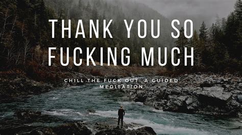 Thank You So Fucking Much Chill The Fuck Out Meditation Series Youtube