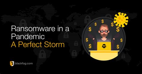 Ransomware In A Pandemic A Perfect Storm Blackfog