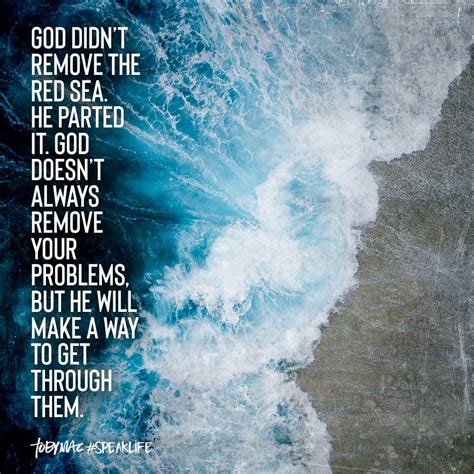 God Didnt Remove The Red Sea He Parted It God Doesnt Always Remove