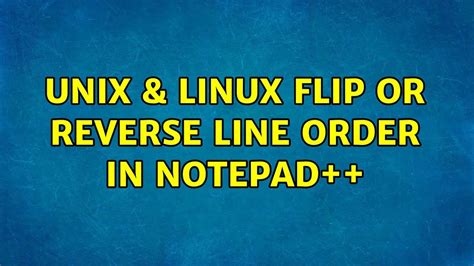 Unix And Linux Flip Or Reverse Line Order In Notepad 9 Solutions