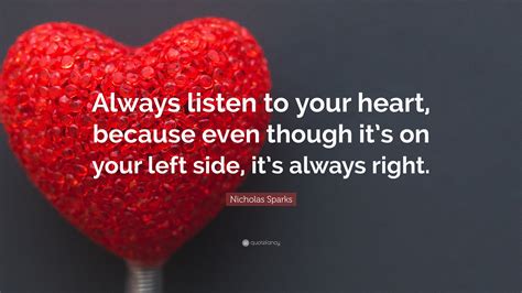 Nicholas Sparks Quote “always Listen To Your Heart Because Even