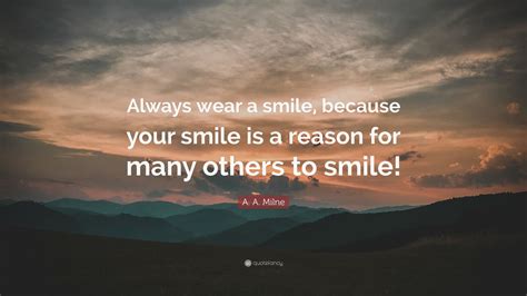 A A Milne Quote “always Wear A Smile Because Your Smile Is A Reason For Many Others To Smile ”