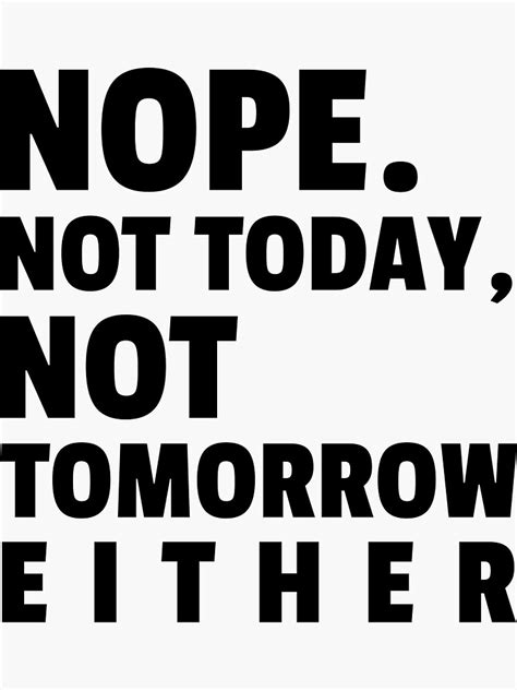 Nope Not Today Not Tomorrow Either Sticker For Sale By Ruubensuits1