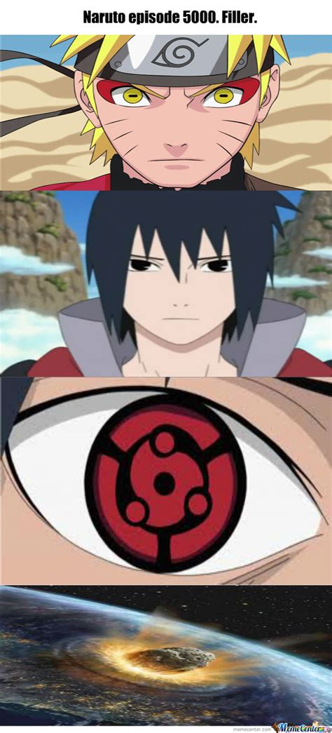 Naruto shippuden was an anime series that ran from 2007 to 2017. Naruto Episode 5000. Filler. by XxNekoHunterxX - Meme Center