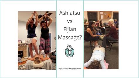 Ashiatsu Vs Fijian Barefoot Massage The Barefoot Masters Whatre The Differences Which Is