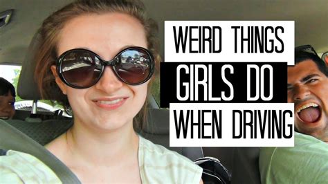 weird things girls do when they re driving youtube