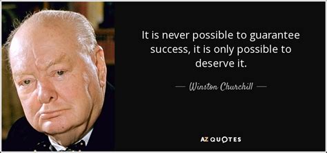 Winston Churchill Quote It Is Never Possible To Guarantee Success It