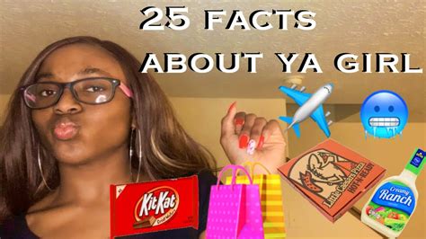 Get To Know Me 25 Facts About Ya Girl Youtube