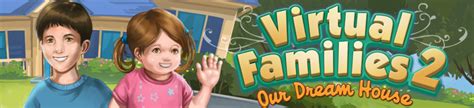 Virtual Families 2 Our Dream House Official Site By Last Day Of Work