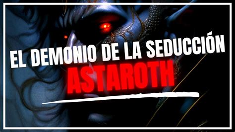 Astaroth El Príncipe De La Lujuria Descubre Su Historia Y Mitología