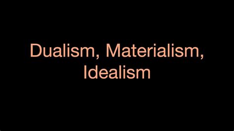 Dualism Materialism Idealism Lexfridman Youtube