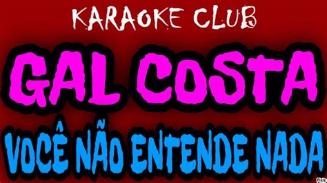 Gal Costa Voc N O Entende Nada Karaok Youtube