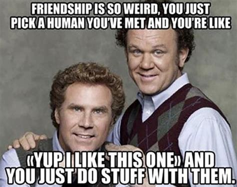 Friend Meme From Step Brothers With Will Farrell Friendship Is So