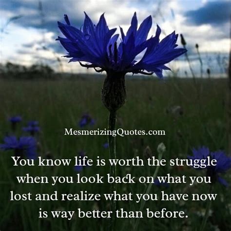 When You Feel Life Is Worth The Struggle Mesmerizing Quotes