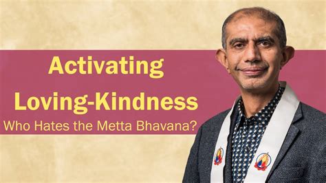 Activating Loving Kindness Jnanavaca Who Hates The Metta Bhavana