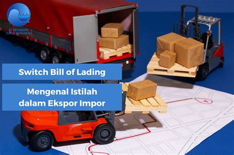 Switch Bill Of Lading Mengenal Istilah Dalam Ekspor Impor