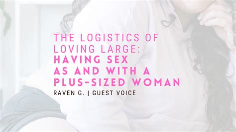 the logistics of loving large having sex as and with a plus sized woman [guest voice] miss
