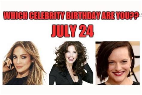 July 24 Which Celebrity Birthday Are You